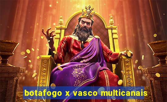 botafogo x vasco multicanais